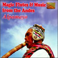 Magic Flutes & Music from the Andes von Alpamayo