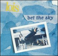 Bet the Sky von Lois