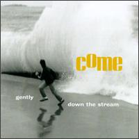 Gently, Down the Stream von Come