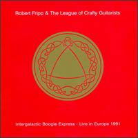 Intergalactic Boogie Express: Live in Europe 1991 von Robert Fripp