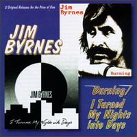 Burning/I Turned My Nights into Days von Jim Byrnes