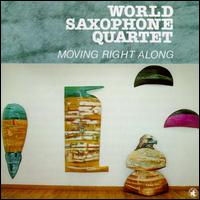 Moving Right Along von World Saxophone Quartet