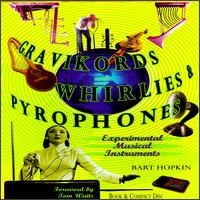 Gravikords, Whirlies, and Pyrophones (Experimental Musical Instruments) von Bart Hopkins