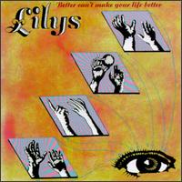 Better Can't Make Your Life Better von Lilys