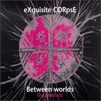 Between Worlds [The Remixes] von Exquisite Corpse