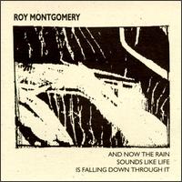 And Now the Rain Sounds Like Life Is Falling Through It von Roy Montgomery