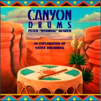 Canyon Drums: Exploration of Native Drumming von Peter Wyoming Bender