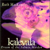 Kalevala: Dream of the Salmon Maiden von Ruth Mackenzie