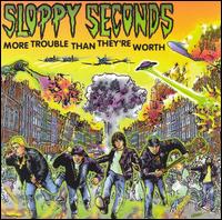More Trouble Than They're Worth von Sloppy Seconds