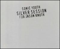 Silver Session for Jason Knuth von Sonic Youth