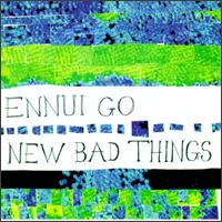 Ennui Go von New Bad Things