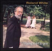 Trying to Get to You von Roland White