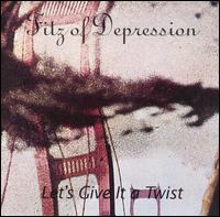 Let's Give It a Twist von Fitz of Depression