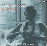 Period Pieces: Women's Songs for Men & Women von Peggy Seeger