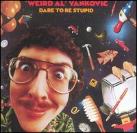 Dare to Be Stupid von Weird Al Yankovic
