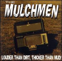 Louder Than Dirt, Thicker Than Mud! von Mulchmen