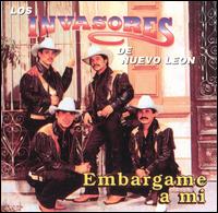 Embargame a Mi von Los Invasores de Nuevo León