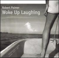 Woke Up Laughing von Robert Palmer