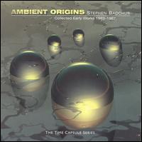 Ambient Origins: Collected Early Works 1983-1987 von Stephen Bacchus