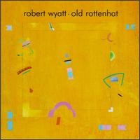 Old Rottenhat von Robert Wyatt