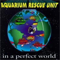 In a Perfect World von Aquarium Rescue Unit
