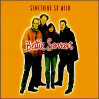 Something So Wild von Bettie Serveert