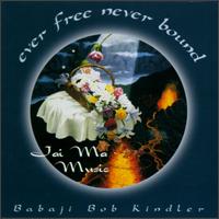 Ever Free Never Bound von Bob Kindler