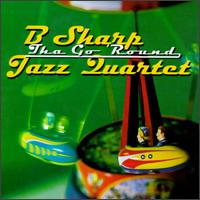 Tha Go 'Round von B Sharp Jazz Quartet
