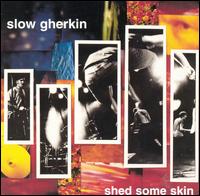Shed Some Skin von Slow Gherkin