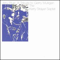 Jeru Blue: Tribute to Gerry Mulligan von Kerry Strayer