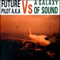 Future Pilot A.K.A. Vs. a Galaxy of Sound von Future Pilot A.K.A.