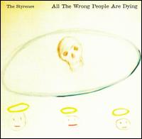 All the Wrong People Are Dying von Styrenes