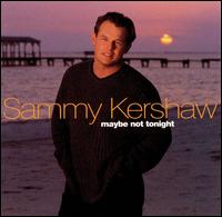 Maybe Not Tonight von Sammy Kershaw