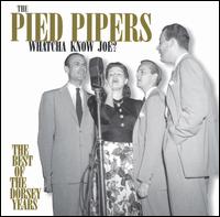 Whatcha Know Joe: The Best of the Dorsey Years von The Pied Pipers