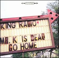 Mr. K Is Dead, Go Home von King Radio