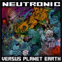 Neutronic Vs. Planet Earth von Neutronic