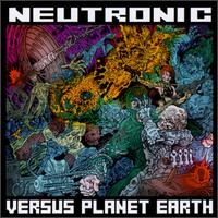 Neutronic Vs. Planet Earth von Neutronic