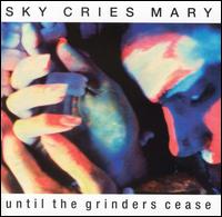 Until the Grinders Cease von Sky Cries Mary