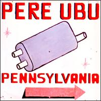 Pennsylvania von Pere Ubu