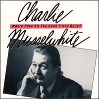 Tell Me Where Have All the Good Times Gone? von Charlie Musselwhite