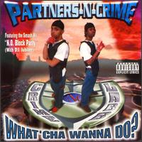 Whatcha Wanna Do? von Partners-N-Crime