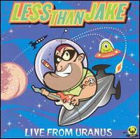 Live from Uranus von Less Than Jake