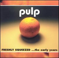 Freshly Squeezed: ...The Early Years von Pulp
