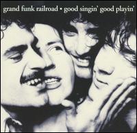 Good Singin', Good Playin' von Grand Funk Railroad