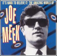 It's Hard to Believe: The Amazing World of Joe Meek von Joe Meek