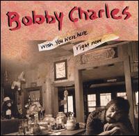 Wish You Were Here Right Now von Bobby Charles