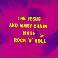Hate Rock 'N' Roll von The Jesus and Mary Chain
