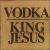 King Jesus [EP] von Vodka