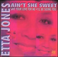 Ain't She Sweet: Save Your Love for Me/I'll Be Seeing You von Etta Jones