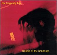 Trouble at the Henhouse von The Tragically Hip